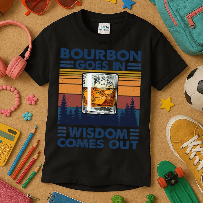 Bourbon Goes In Wisdom Comes Out Bourbon Drinking Lover Gift Kids T-Shirt