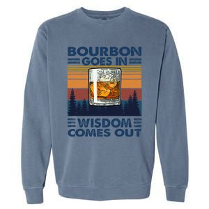 Bourbon Goes In Wisdom Comes Out Bourbon Drinking Lover Gift Garment-Dyed Sweatshirt