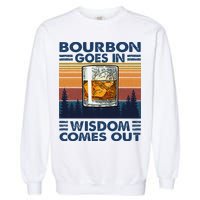 Bourbon Goes In Wisdom Comes Out Bourbon Drinking Lover Gift Garment-Dyed Sweatshirt