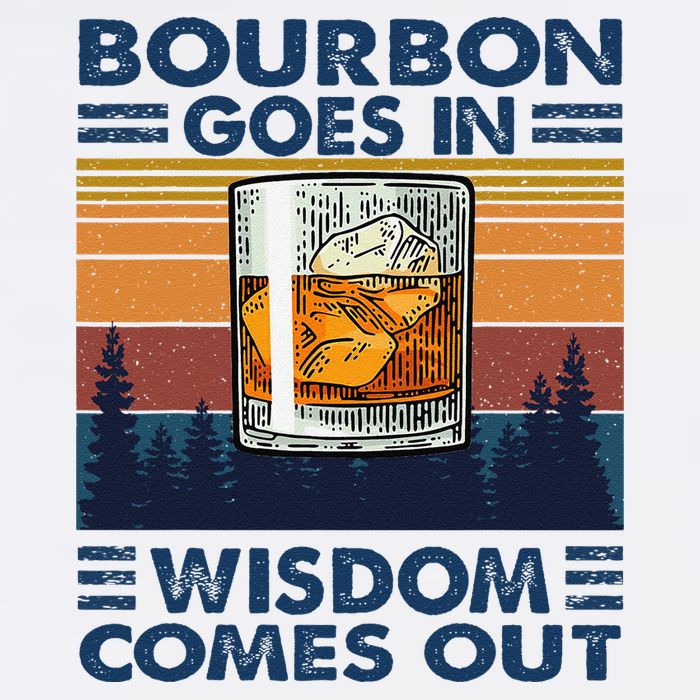 Bourbon Goes In Wisdom Comes Out Bourbon Drinking Lover Gift Garment-Dyed Sweatshirt