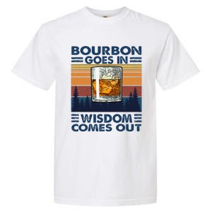 Bourbon Goes In Wisdom Comes Out Bourbon Drinking Lover Gift Garment-Dyed Heavyweight T-Shirt