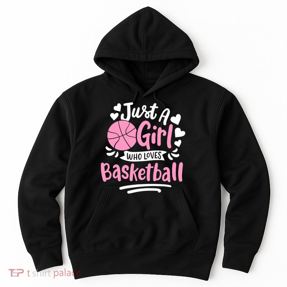 Basketball Girl Just A Girl Who Loves Basketball Hoodie
