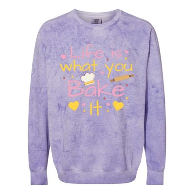 Baking Gift Life Is What You Bake It Humor Cute Gift Colorblast Crewneck Sweatshirt