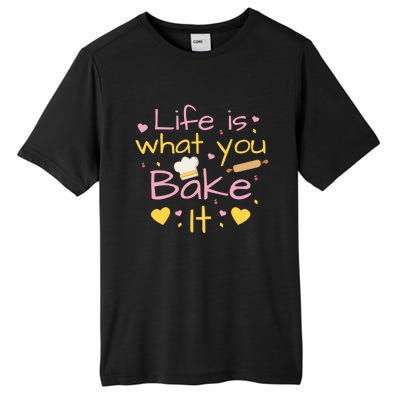 Baking Gift Life Is What You Bake It Humor Cute Gift Tall Fusion ChromaSoft Performance T-Shirt