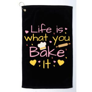 Baking Gift Life Is What You Bake It Humor Cute Gift Platinum Collection Golf Towel