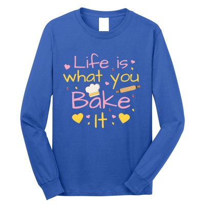 Baking Gift Life Is What You Bake It Humor Cute Gift Long Sleeve Shirt