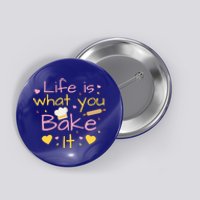 Baking Gift Life Is What You Bake It Humor Cute Gift Button