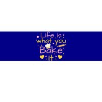 Baking Gift Life Is What You Bake It Humor Cute Gift Bumper Sticker