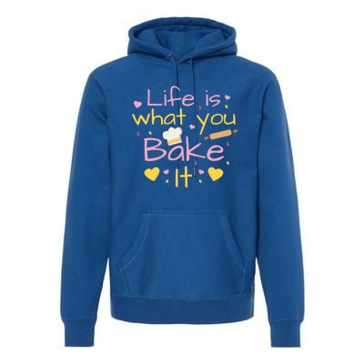 Baking Gift Life Is What You Bake It Humor Cute Gift Premium Hoodie