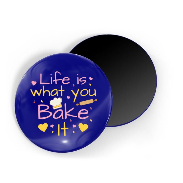 Baking Gift Life Is What You Bake It Humor Cute Gift Magnet