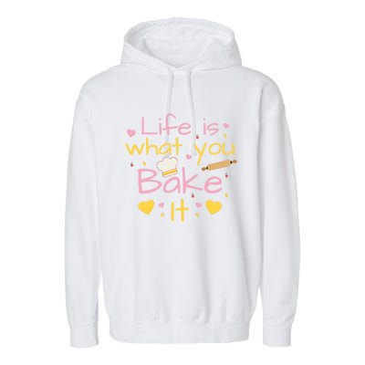 Baking Gift Life Is What You Bake It Humor Cute Gift Garment-Dyed Fleece Hoodie