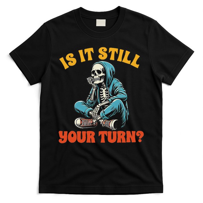 Board Game Lover Skeleton Game Night Is It Still Your Turn T-Shirt