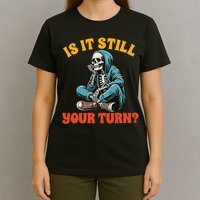 Board Game Lover Skeleton Game Night Is It Still Your Turn T-Shirt