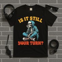 Board Game Lover Skeleton Game Night Is It Still Your Turn T-Shirt