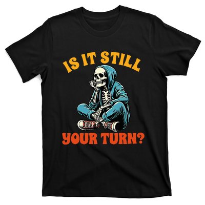 Board Game Lover Skeleton Game Night Is It Still Your Turn T-Shirt