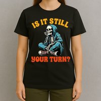 Board Game Lover Skeleton Game Night Is It Still Your Turn T-Shirt