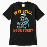 Board Game Lover Skeleton Game Night Is It Still Your Turn Tall T-Shirt