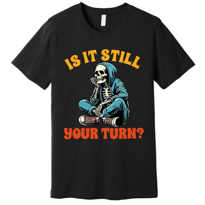 Board Game Lover Skeleton Game Night Is It Still Your Turn Premium T-Shirt