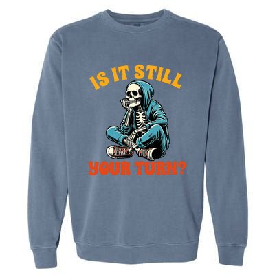 Board Game Lover Skeleton Game Night Is It Still Your Turn Garment-Dyed Sweatshirt