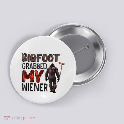 Bigfoot Grabbed My Wiener Button