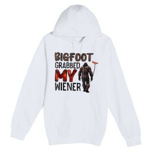 Bigfoot Grabbed My Wiener Premium Pullover Hoodie