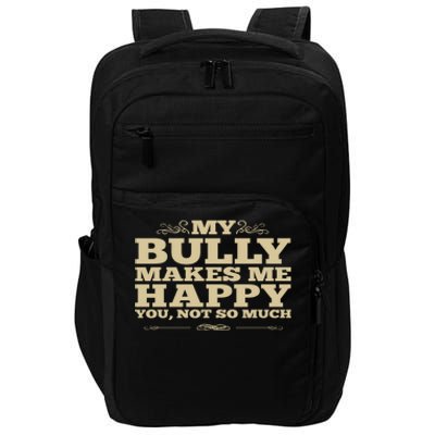 Bulldog Gift My Bully Makes Me Happy You Not So Much Impact Tech Backpack