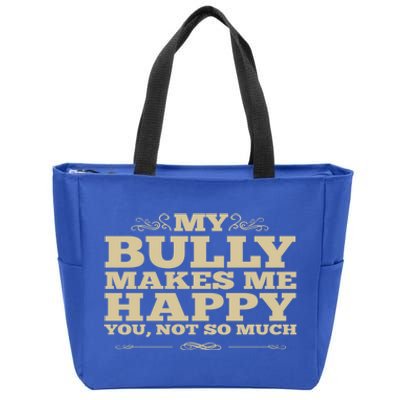 Bulldog Gift My Bully Makes Me Happy You Not So Much Zip Tote Bag