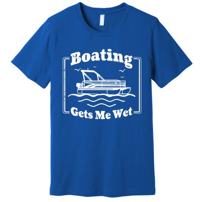 Boating Gets Me Wet Funny Boating Great Gift Premium T-Shirt