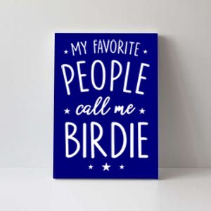 Birdie Gift: My Favorite People Call Me Birdie Cute Gift Canvas