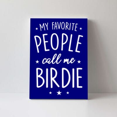 Birdie Gift: My Favorite People Call Me Birdie Cute Gift Canvas