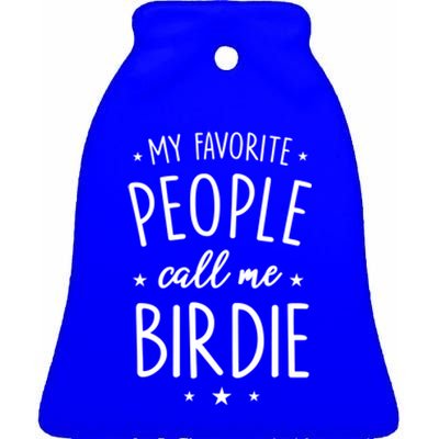 Birdie Gift: My Favorite People Call Me Birdie Cute Gift Ceramic Bell Ornament