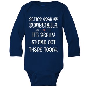 Better Grab My Dumberella. ItS Really Stupid Out Here Today. Baby Long Sleeve Bodysuit