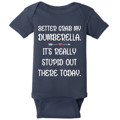 Better Grab My Dumberella. ItS Really Stupid Out Here Today. Baby Bodysuit