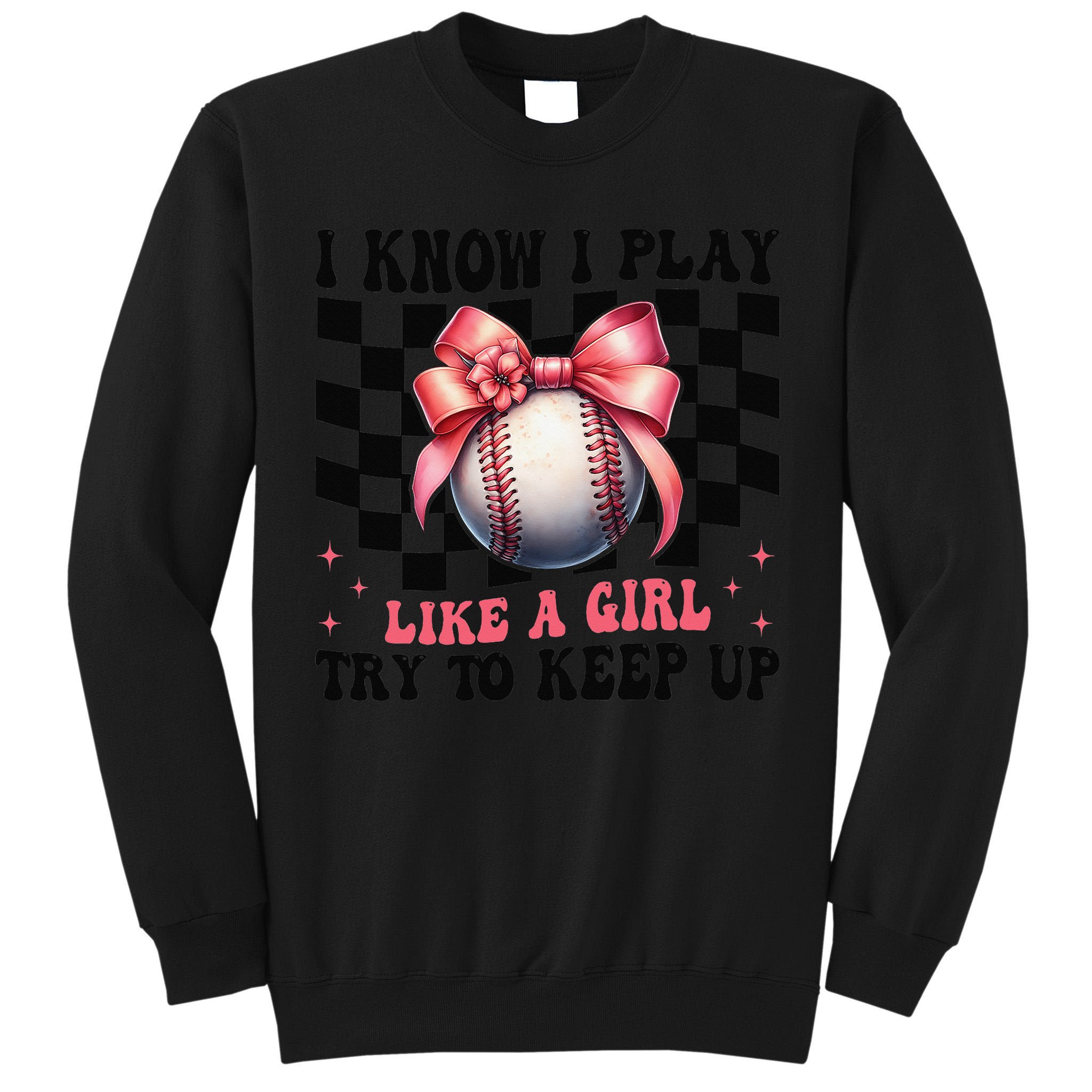 Baseball Girl Mom Mama Coquette I Know I Play Like A Girl Tall Sweatshirt