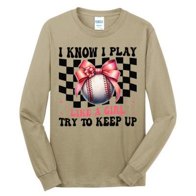 Baseball Girl Mom Mama Coquette I Know I Play Like A Girl Tall Long Sleeve T-Shirt