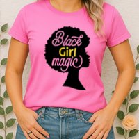 Black Girl Magic Womens T-Shirt