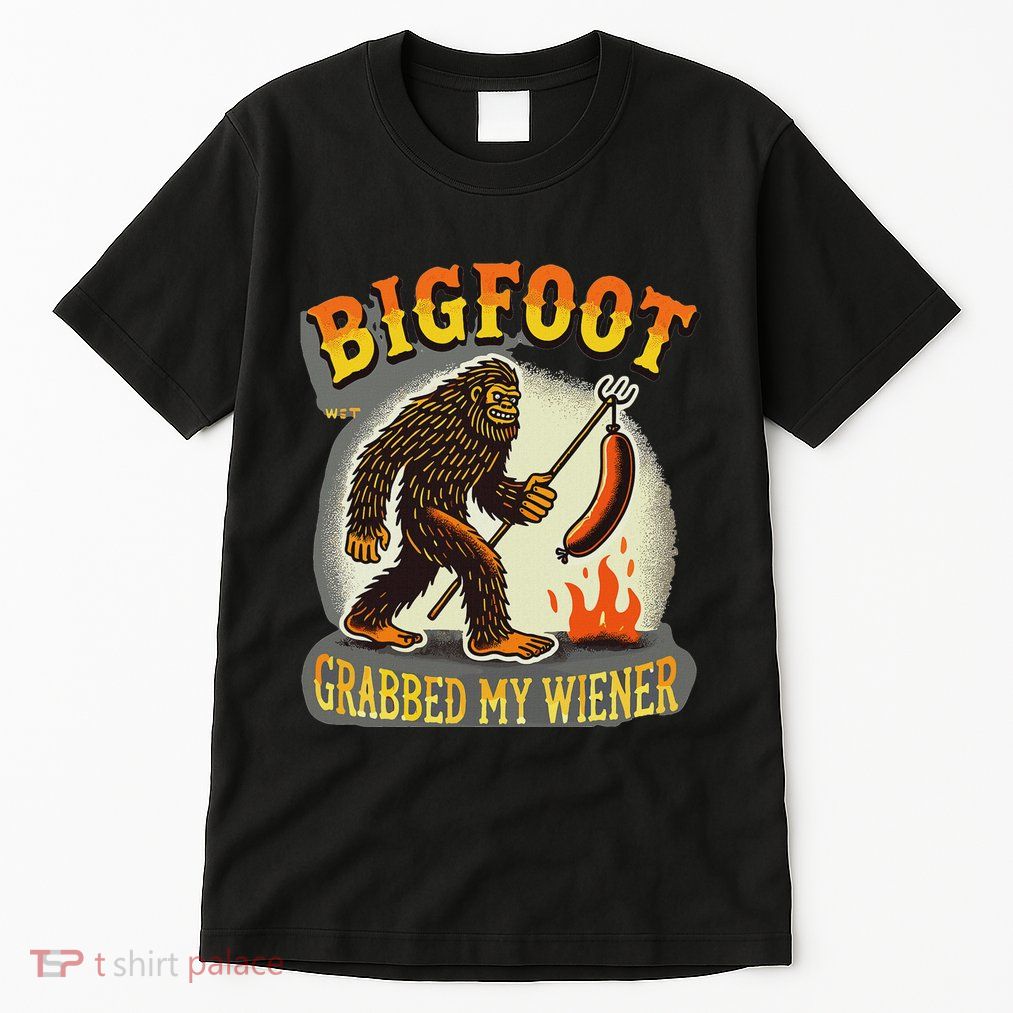 Bigfoot Grabbed My Weiner Bigfoot Grabbed My Wiener Big Foot Tall T-Shirt