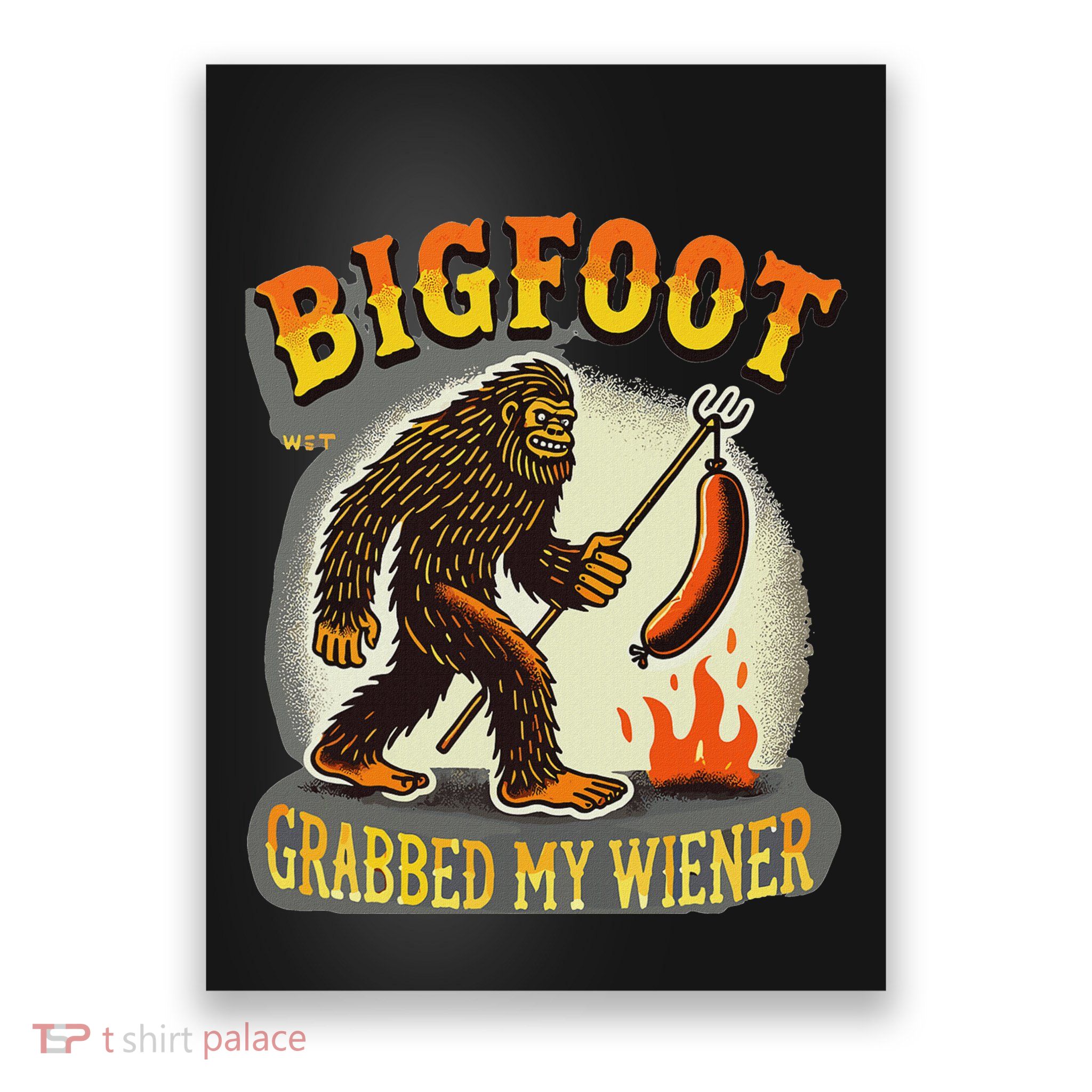 Bigfoot Grabbed My Weiner Bigfoot Grabbed My Wiener Big Foot Poster