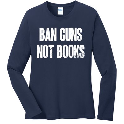 Ban Guns Not Books. Education. Protect Public Schools. Ladies Long Sleeve Shirt