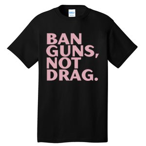 Ban Guns Not Drag Tall T-Shirt