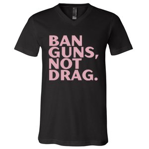 Ban Guns Not Drag V-Neck T-Shirt