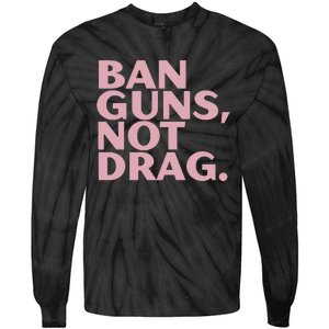 Ban Guns Not Drag Tie-Dye Long Sleeve Shirt