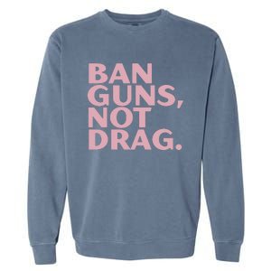 Ban Guns Not Drag Garment-Dyed Sweatshirt