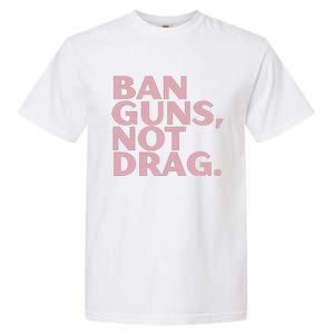 Ban Guns Not Drag Garment-Dyed Heavyweight T-Shirt