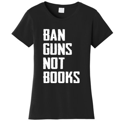 Ban Guns Not Books Women's T-Shirt