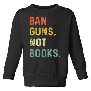 Ban Guns Not Books Retro Read Banned Books Lover Toddler Sweatshirt