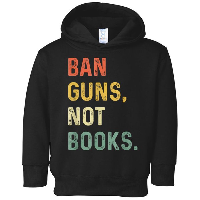 Ban Guns Not Books Retro Read Banned Books Lover Toddler Hoodie