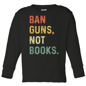 Ban Guns Not Books Retro Read Banned Books Lover Toddler Long Sleeve Shirt