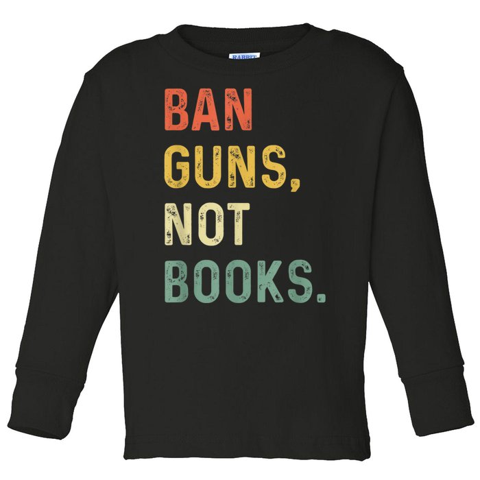 Ban Guns Not Books Retro Read Banned Books Lover Toddler Long Sleeve Shirt