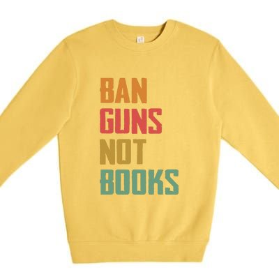 Ban Guns Not Books Premium Crewneck Sweatshirt